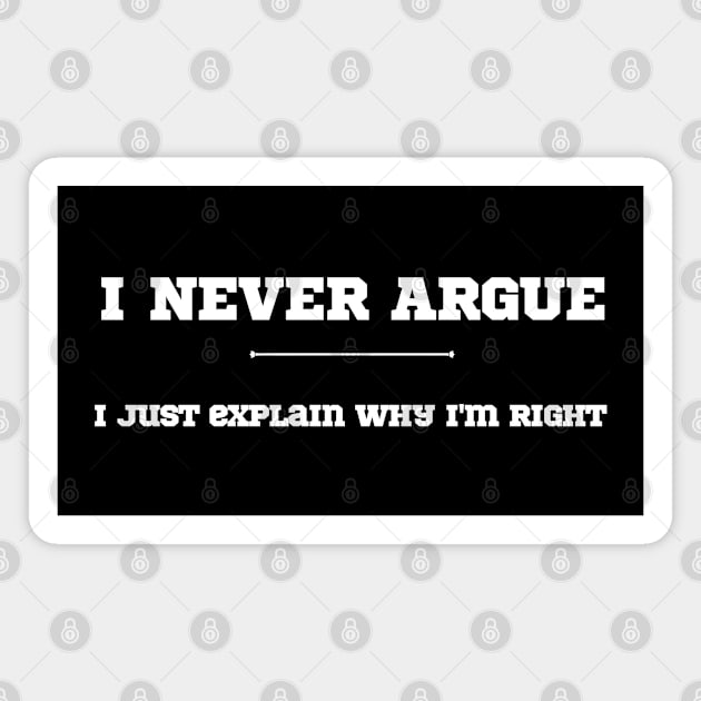 I Never Argue, I just explain why I'm right Magnet by Draven